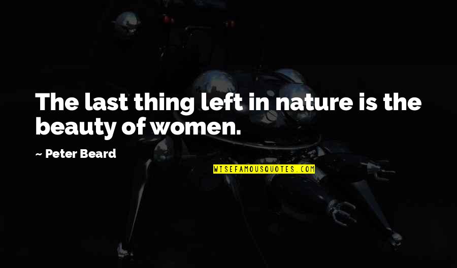 Beauty In Nature Quotes By Peter Beard: The last thing left in nature is the