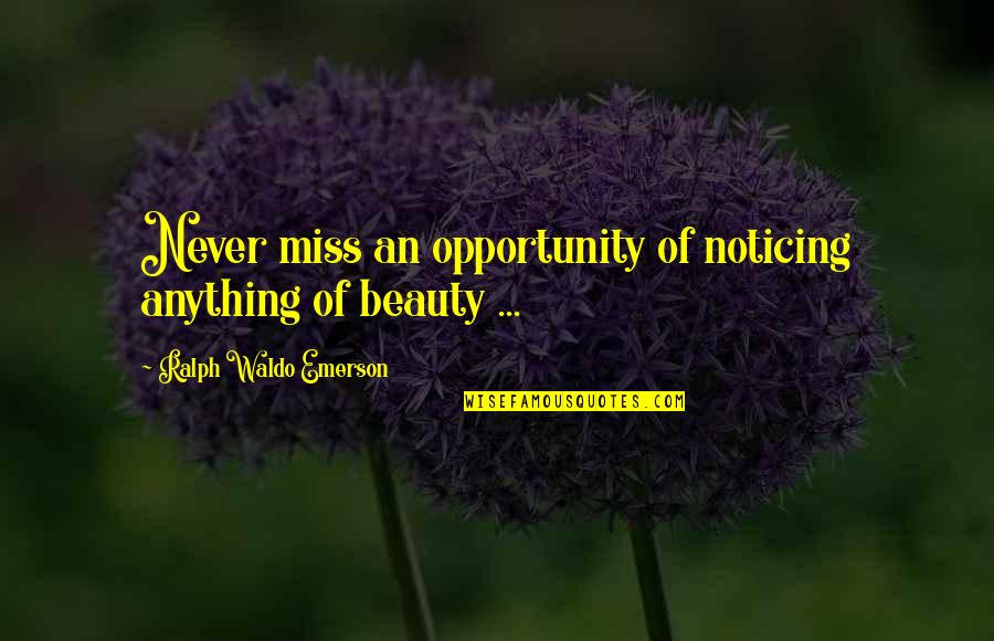 Beauty In Nature Quotes By Ralph Waldo Emerson: Never miss an opportunity of noticing anything of