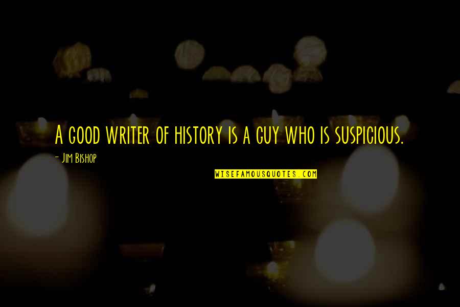 Beauty In Old Things Quotes By Jim Bishop: A good writer of history is a guy