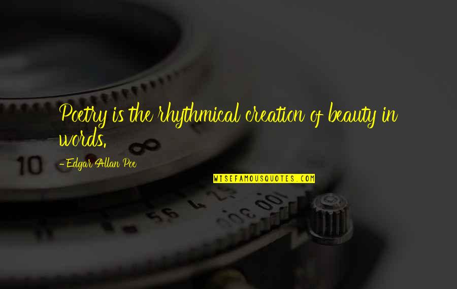 Beauty In Poetry Quotes By Edgar Allan Poe: Poetry is the rhythmical creation of beauty in