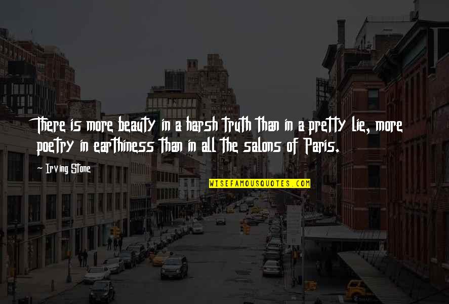 Beauty In Poetry Quotes By Irving Stone: There is more beauty in a harsh truth