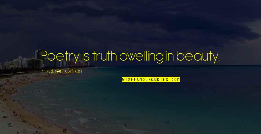 Beauty In Poetry Quotes By Robert Gilfillan: Poetry is truth dwelling in beauty.