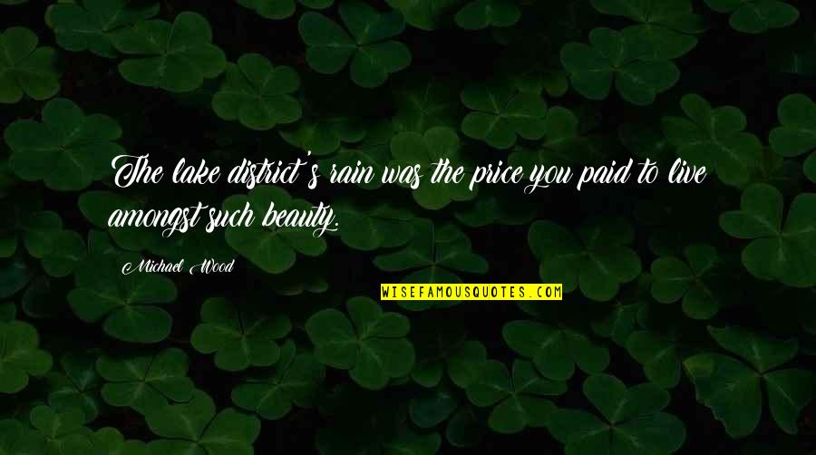 Beauty In Rain Quotes By Michael Wood: The lake district's rain was the price you