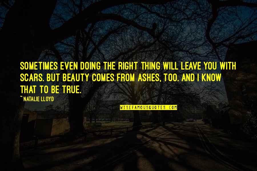 Beauty In Scars Quotes By Natalie Lloyd: Sometimes even doing the right thing will leave Beauty In Scars Quotes By Natalie Lloyd: Sometimes even doing the right thing will leave