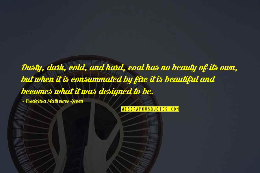 Beauty In The Dark Quotes By Frederica Mathewes-Green: Dusty, dark, cold, and hard, coal has no