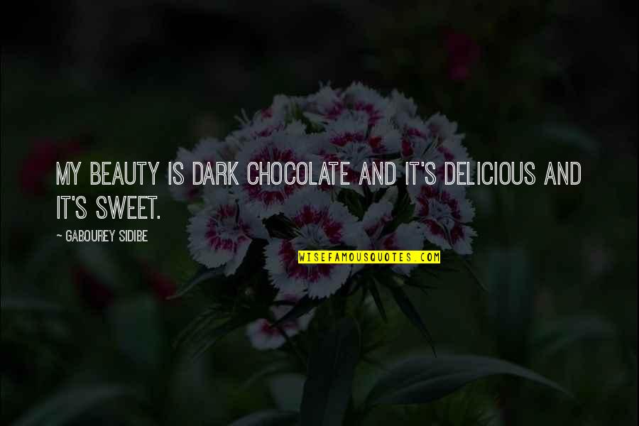 Beauty In The Dark Quotes By Gabourey Sidibe: My beauty is dark chocolate and it's delicious