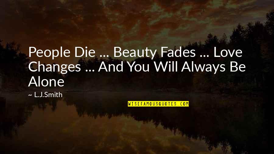 Beauty In The Dark Quotes By L.J.Smith: People Die ... Beauty Fades ... Love Changes