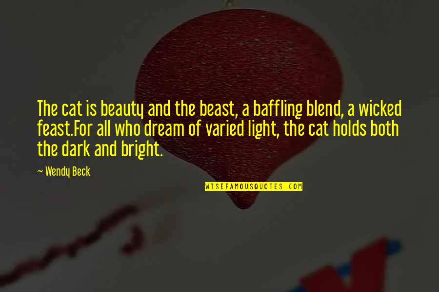 Beauty In The Dark Quotes By Wendy Beck: The cat is beauty and the beast, a