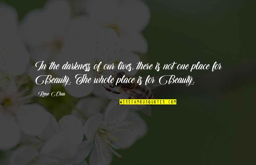 Beauty In The Darkness Quotes By Rene Char: In the darkness of our lives, there is