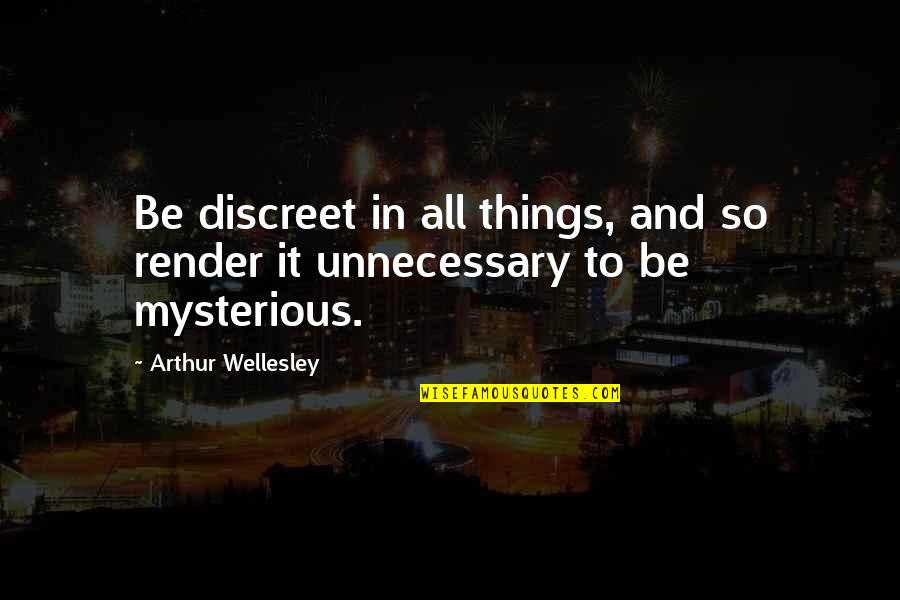 Beauty In The Eye Of The Beholder Quotes By Arthur Wellesley: Be discreet in all things, and so render Beauty In The Eye Of The Beholder Quotes By Arthur Wellesley: Be discreet in all things, and so render