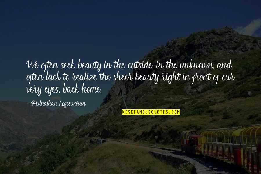 Beauty In The Eyes Quotes By Akilnathan Logeswaran: We often seek beauty in the outside, in