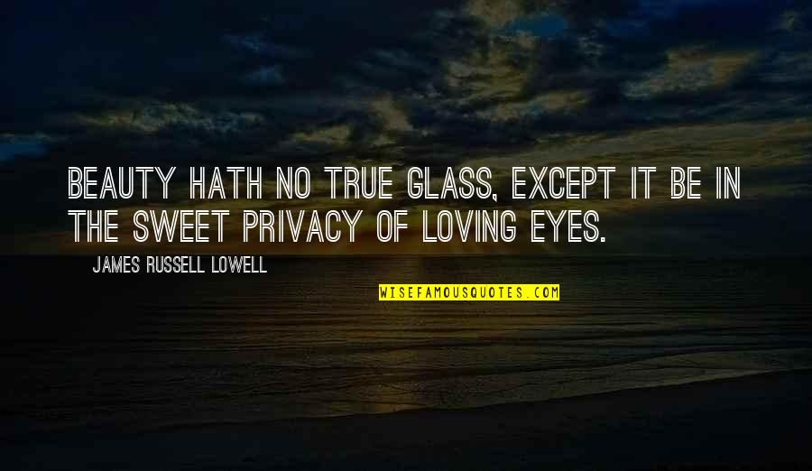 Beauty In The Eyes Quotes By James Russell Lowell: Beauty hath no true glass, except it be