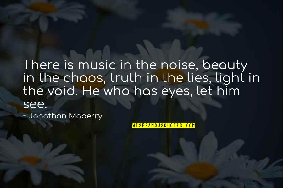 Beauty In The Eyes Quotes By Jonathan Maberry: There is music in the noise, beauty in