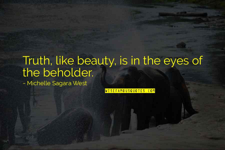 Beauty In The Eyes Quotes By Michelle Sagara West: Truth, like beauty, is in the eyes of