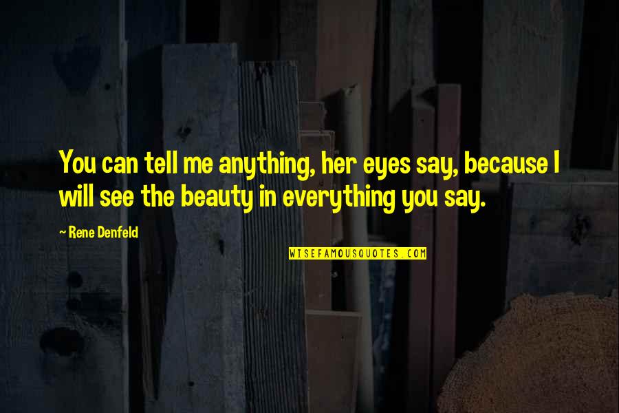 Beauty In The Eyes Quotes By Rene Denfeld: You can tell me anything, her eyes say,