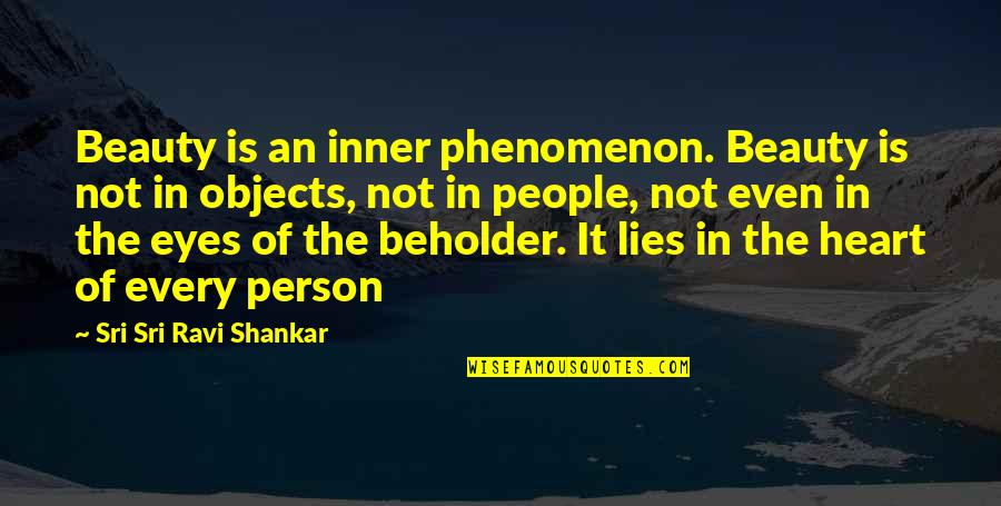 Beauty In The Eyes Quotes By Sri Sri Ravi Shankar: Beauty is an inner phenomenon. Beauty is not