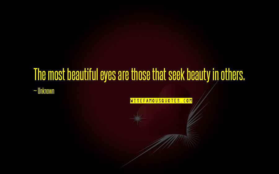 Beauty In The Eyes Quotes By Unknown: The most beautiful eyes are those that seek