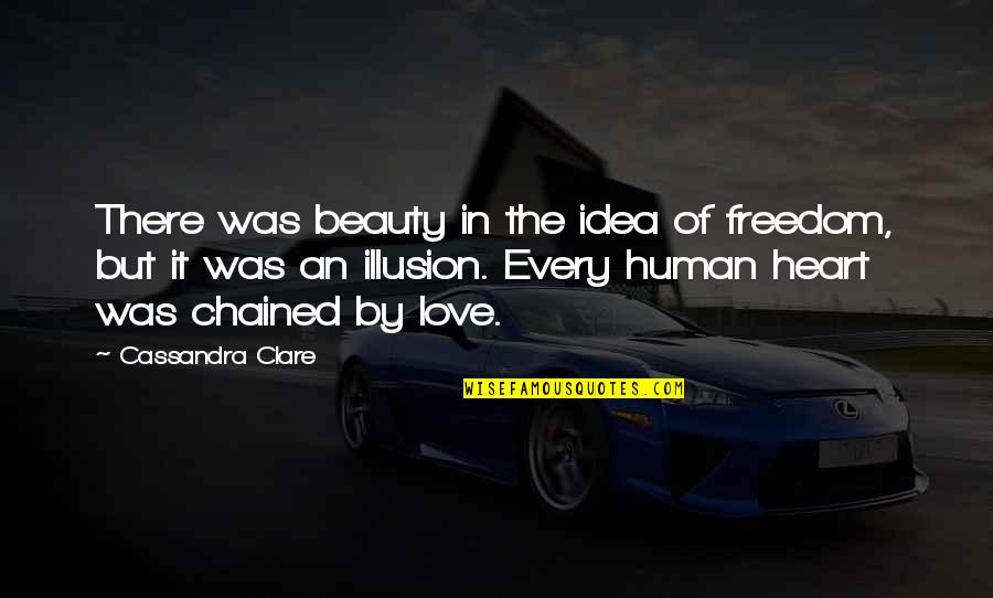 Beauty In The Heart Quotes By Cassandra Clare: There was beauty in the idea of freedom,
