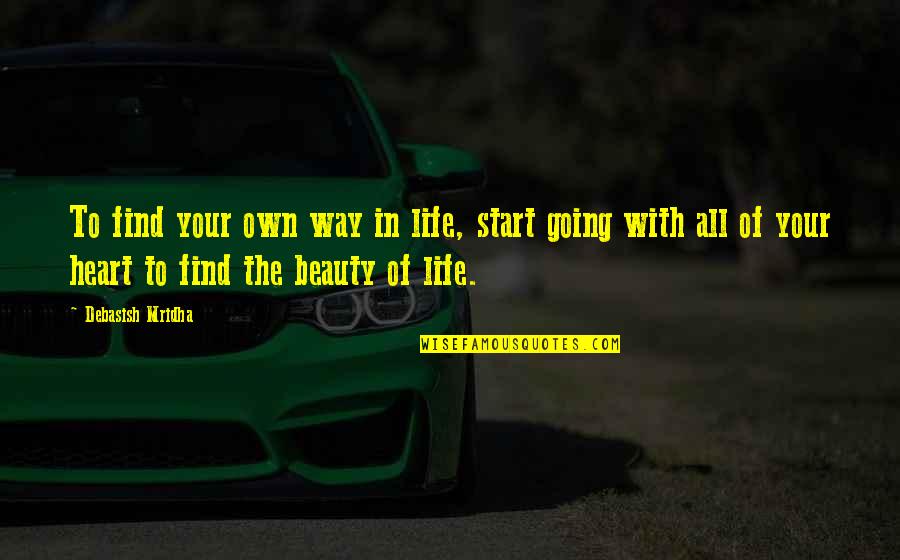 Beauty In The Heart Quotes By Debasish Mridha: To find your own way in life, start