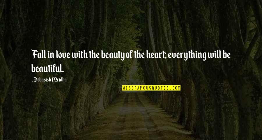 Beauty In The Heart Quotes By Debasish Mridha: Fall in love with the beauty of the
