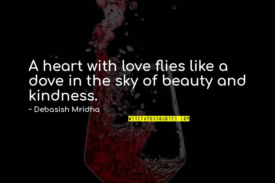 Beauty In The Heart Quotes By Debasish Mridha: A heart with love flies like a dove