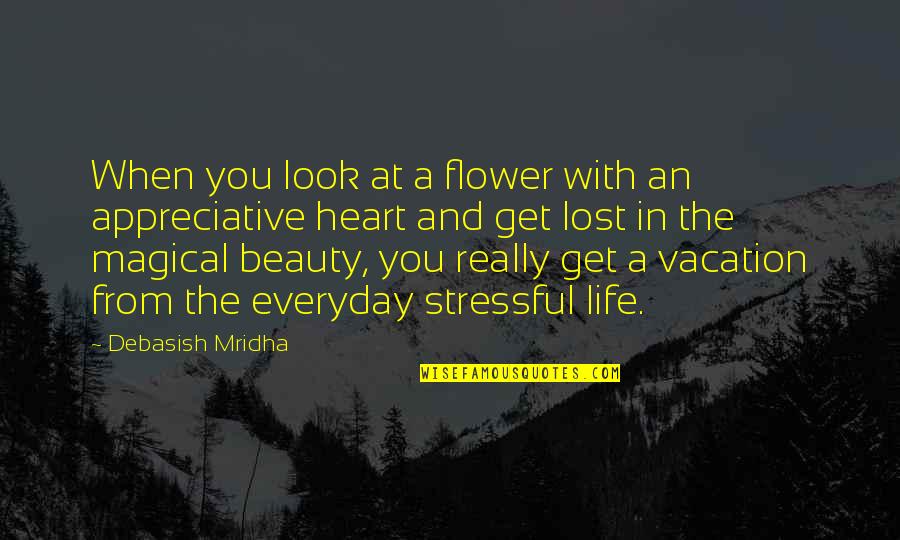 Beauty In The Heart Quotes By Debasish Mridha: When you look at a flower with an