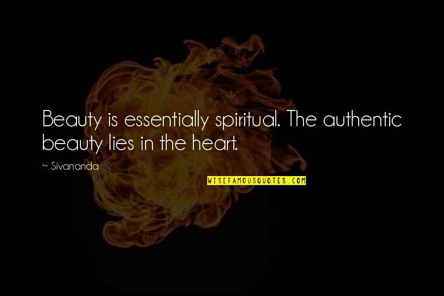 Beauty In The Heart Quotes By Sivananda: Beauty is essentially spiritual. The authentic beauty lies