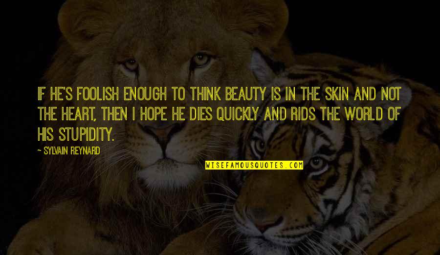 Beauty In The Heart Quotes By Sylvain Reynard: If he's foolish enough to think beauty is