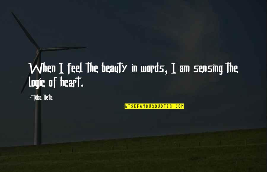 Beauty In The Heart Quotes By Toba Beta: When I feel the beauty in words, I