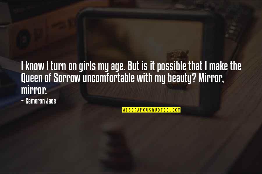 Beauty In The Mirror Quotes By Cameron Jace: I know I turn on girls my age.