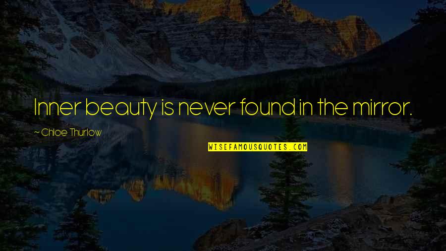 Beauty In The Mirror Quotes By Chloe Thurlow: Inner beauty is never found in the mirror.