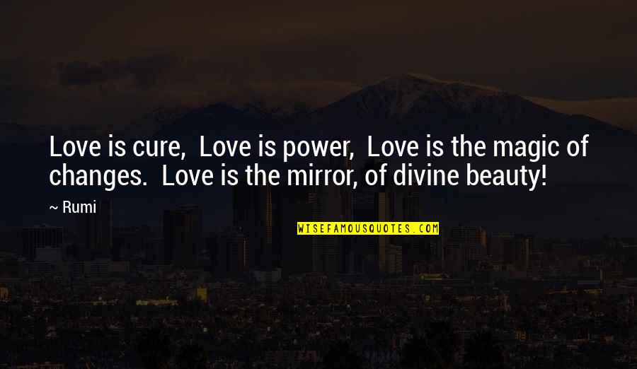 Beauty In The Mirror Quotes By Rumi: Love is cure, Love is power, Love is