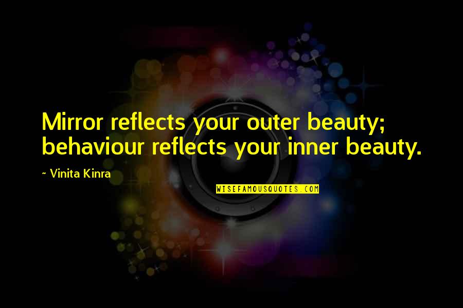 Beauty In The Mirror Quotes By Vinita Kinra: Mirror reflects your outer beauty; behaviour reflects your