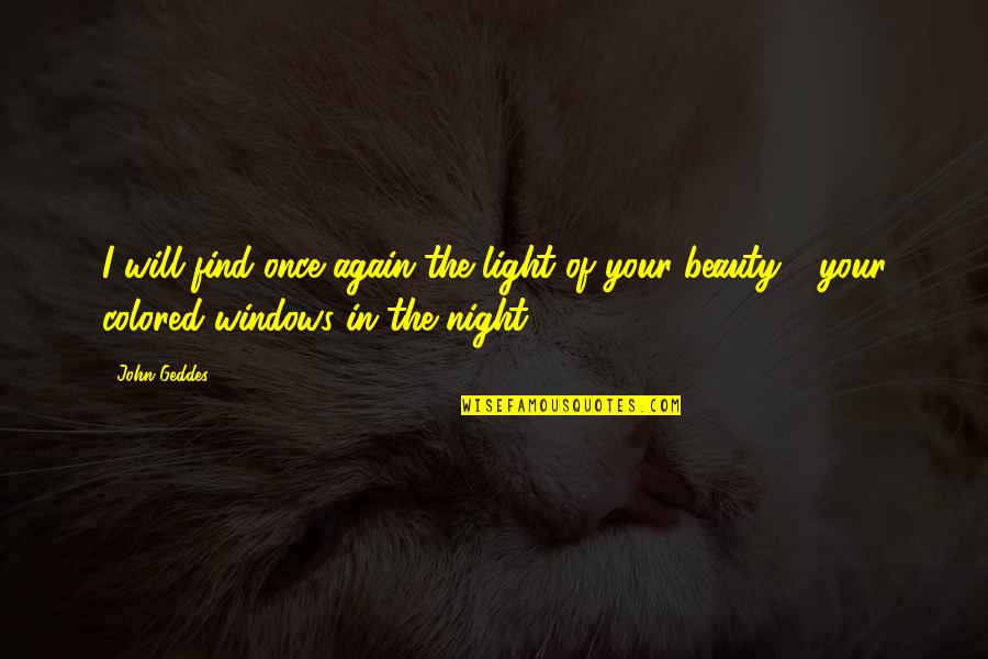 Beauty In The Night Quotes By John Geddes: I will find once again the light of