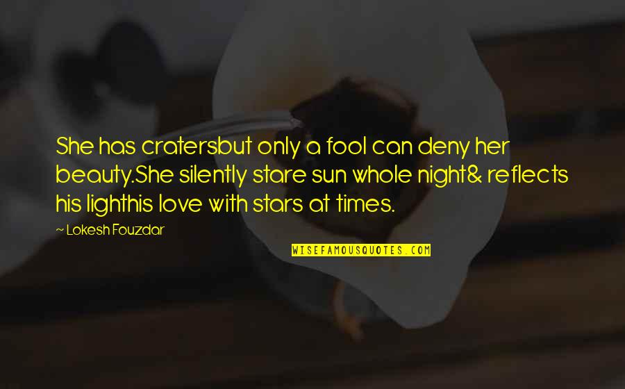 Beauty In The Night Quotes By Lokesh Fouzdar: She has cratersbut only a fool can deny