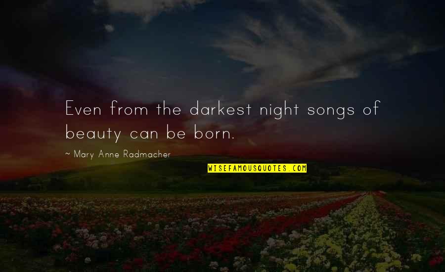 Beauty In The Night Quotes By Mary Anne Radmacher: Even from the darkest night songs of beauty