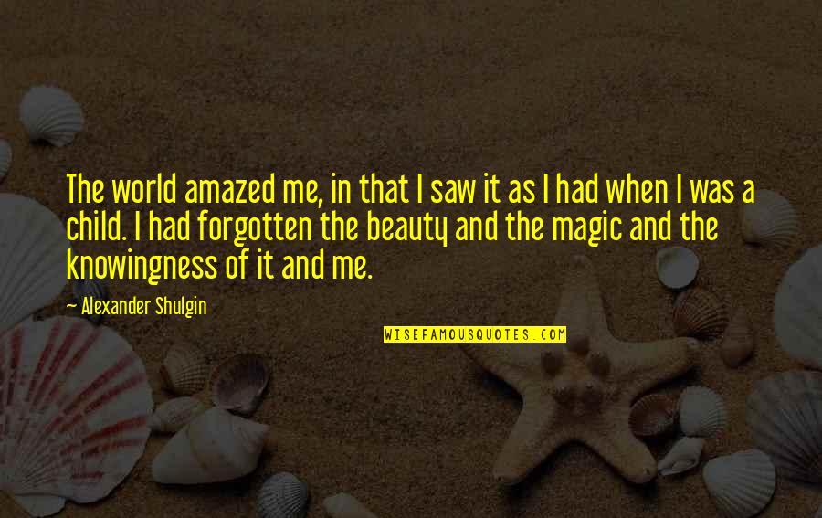 Beauty In The World Quotes By Alexander Shulgin: The world amazed me, in that I saw