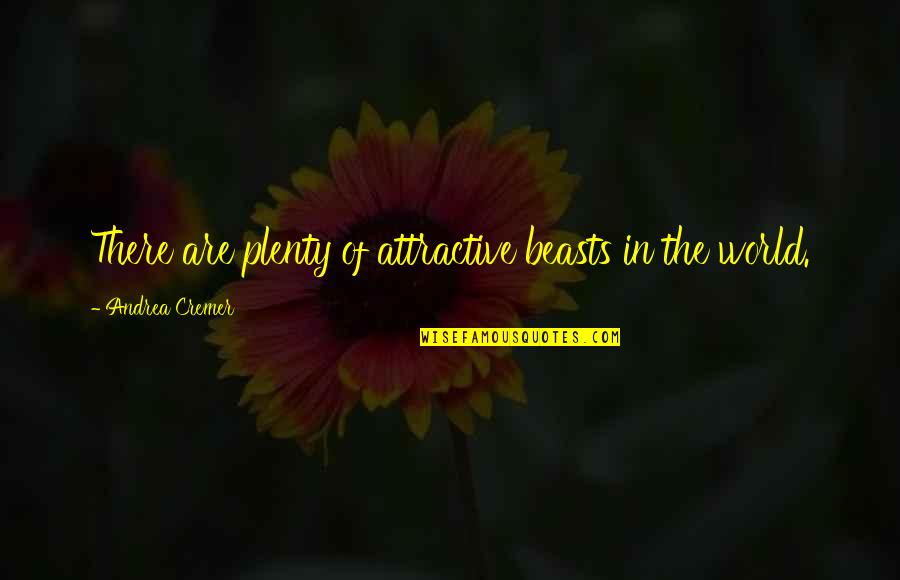 Beauty In The World Quotes By Andrea Cremer: There are plenty of attractive beasts in the