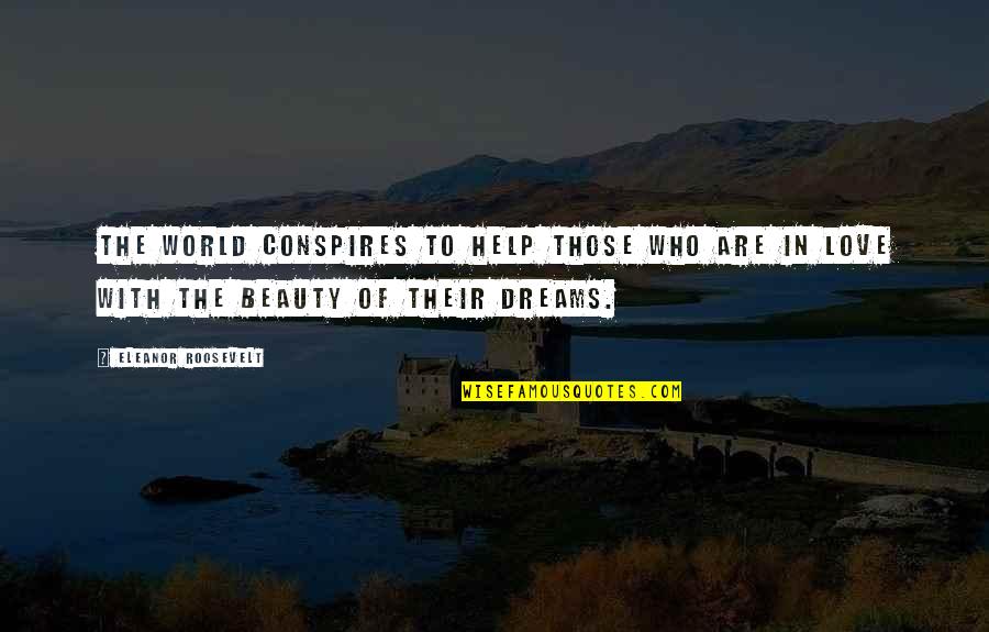 Beauty In The World Quotes By Eleanor Roosevelt: The world conspires to help those who are