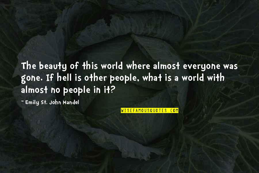 Beauty In The World Quotes By Emily St. John Mandel: The beauty of this world where almost everyone