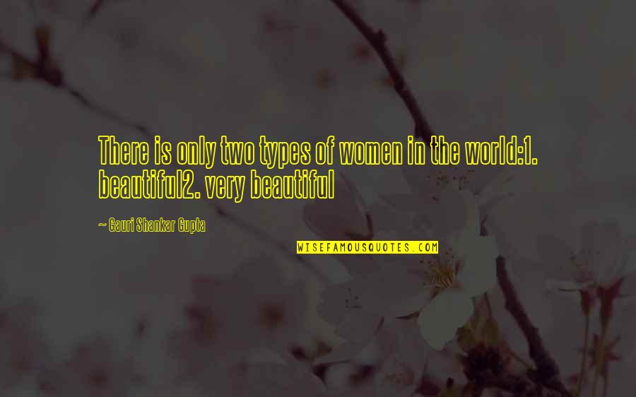 Beauty In The World Quotes By Gauri Shankar Gupta: There is only two types of women in