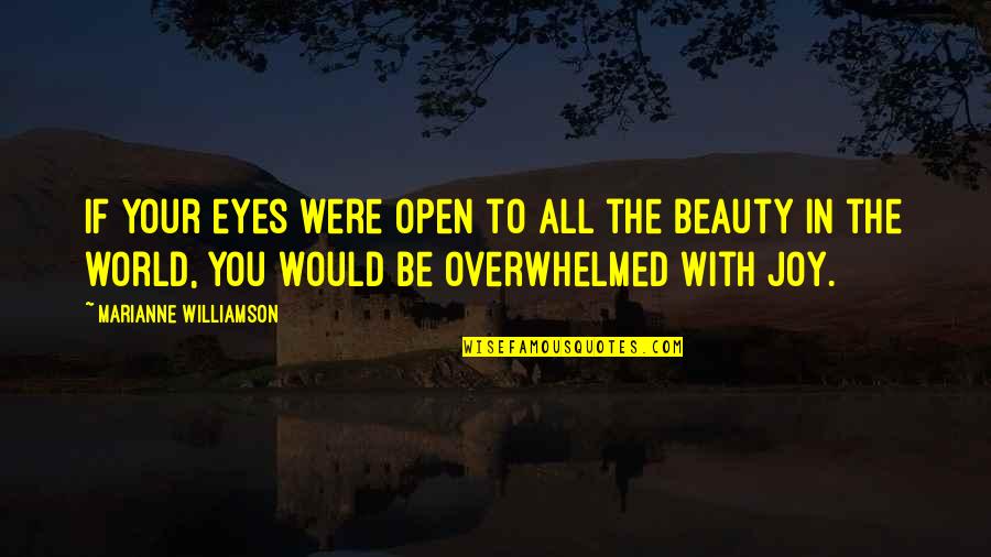 Beauty In The World Quotes By Marianne Williamson: If your eyes were open to all the