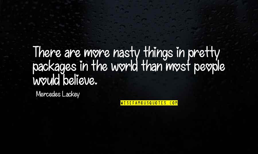 Beauty In The World Quotes By Mercedes Lackey: There are more nasty things in pretty packages
