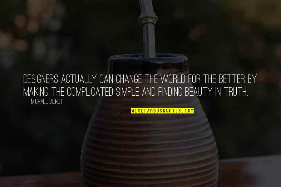 Beauty In The World Quotes By Michael Bierut: designers actually can change the world for the