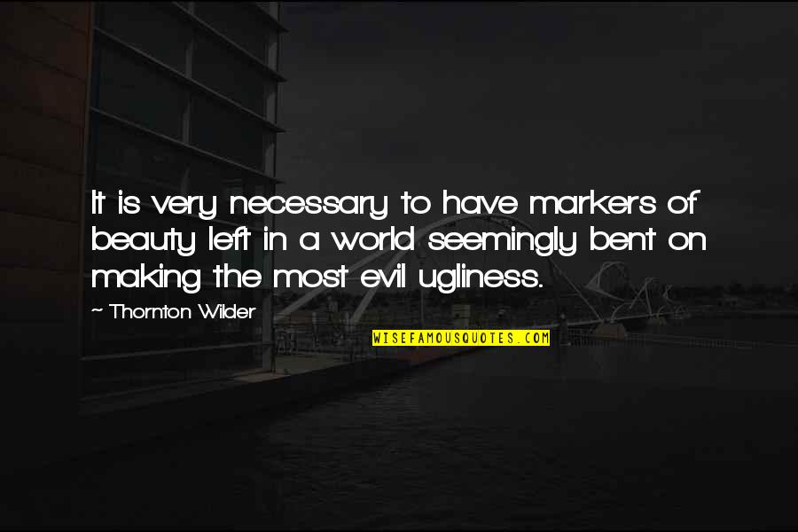 Beauty In The World Quotes By Thornton Wilder: It is very necessary to have markers of