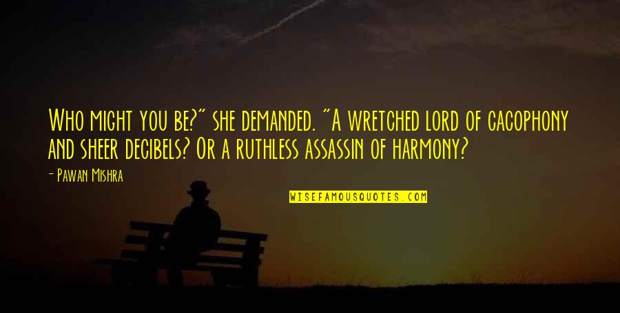 Beauty In Ugly Places Quotes By Pawan Mishra: Who might you be?" she demanded. "A wretched Beauty In Ugly Places Quotes By Pawan Mishra: Who might you be?" she demanded. "A wretched