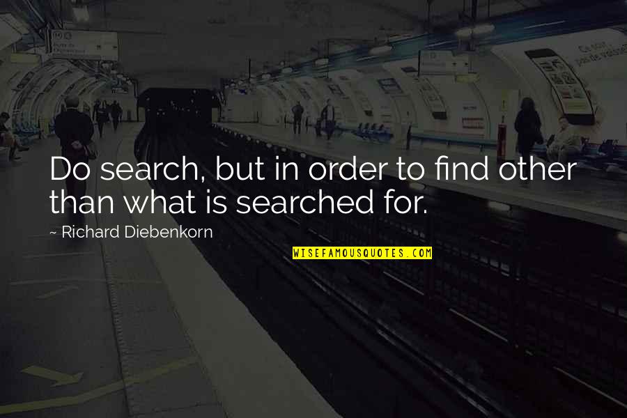 Beauty In Weakness Quotes By Richard Diebenkorn: Do search, but in order to find other Beauty In Weakness Quotes By Richard Diebenkorn: Do search, but in order to find other