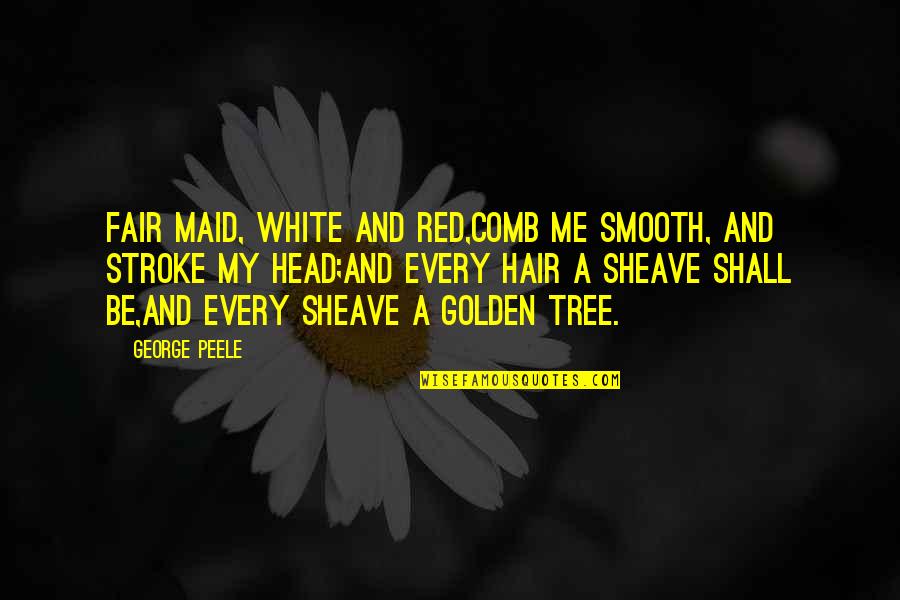Beauty In White Quotes By George Peele: Fair maid, white and red,Comb me smooth, and