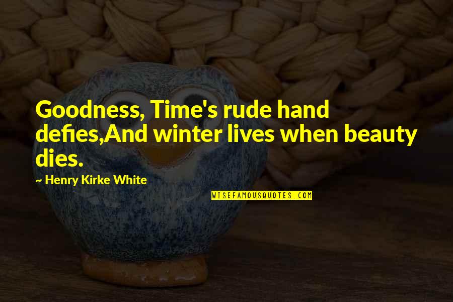 Beauty In White Quotes By Henry Kirke White: Goodness, Time's rude hand defies,And winter lives when