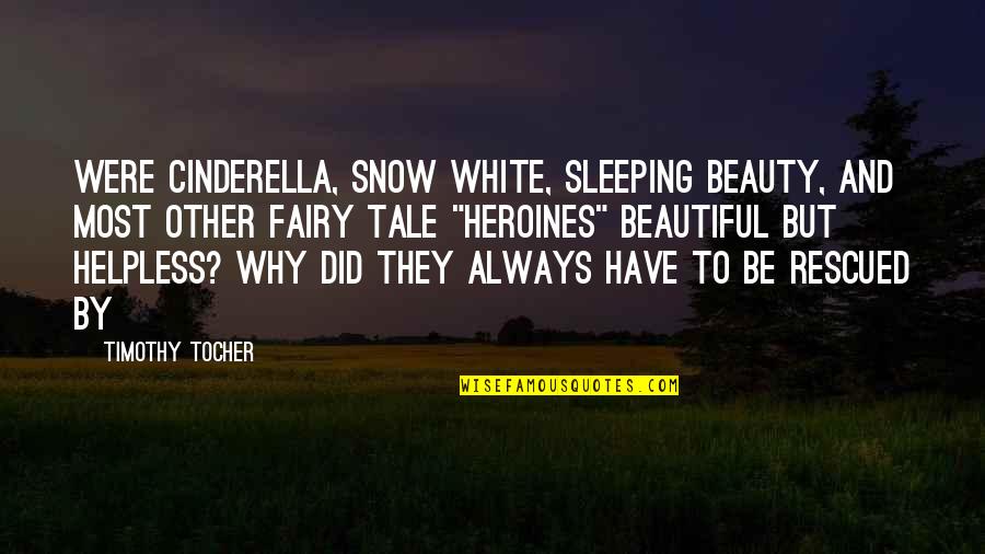 Beauty In White Quotes By Timothy Tocher: were Cinderella, Snow White, Sleeping Beauty, and most